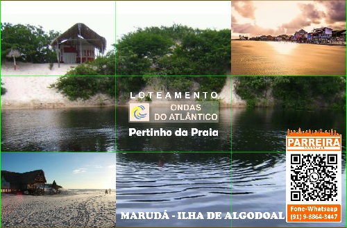 Marudá Ilha de Algodoal Lotes e Terrenos Loteamento Ondas do Atlântico Parreira Corretor Marudá Ilha de Algodoal Lotes e Terrenos Loteamento Ondas do Atlântico Parreira Corretor